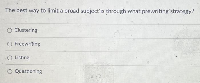 The best way to limit a broad subject is through what | Chegg.com