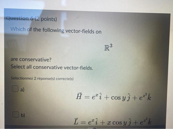 Which of the following vector-fields on \( \mathbb{R}^{3} \) are conservative? Select all conservative vector-fields. Sélecti