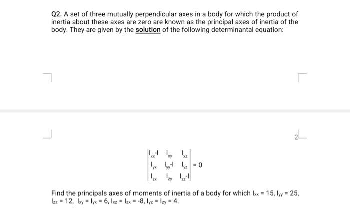 Q2. A set of three mutually perpendicular axes in a body for which the product of inertia about these axes are zero are known