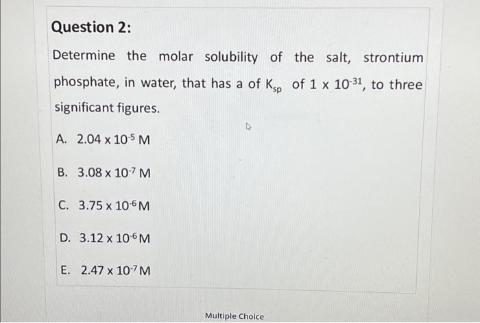 Solved Question 2: Determine the molar solubility of the | Chegg.com