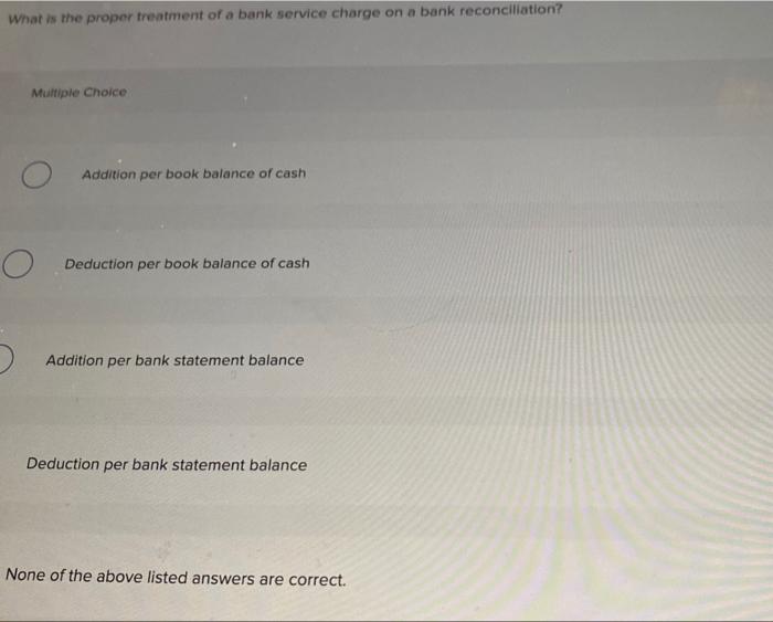 Solved What is the proper treatment of a bank service charge 