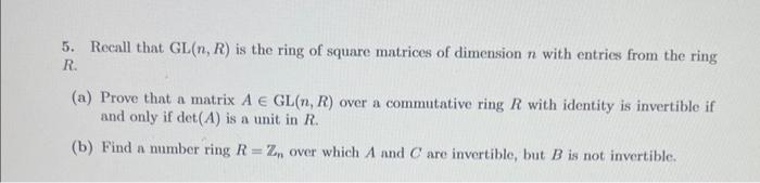 Solved 5. Recall that GL(n,R) is the ring of square matrices | Chegg.com