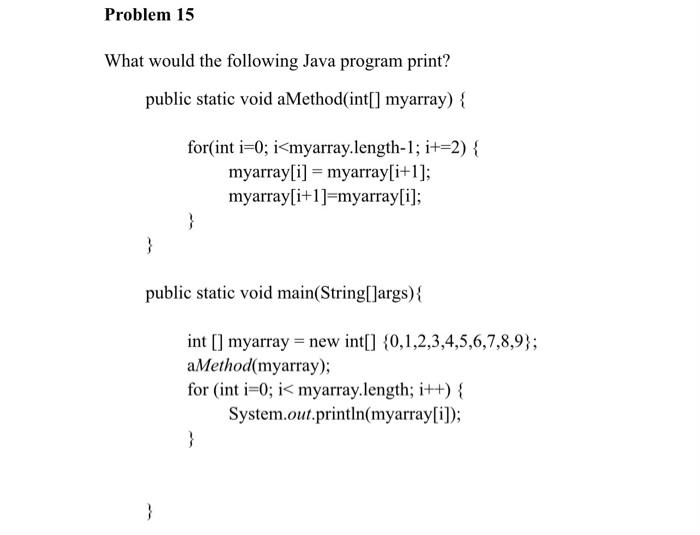 Solved Problem 15 What would the following Java program | Chegg.com