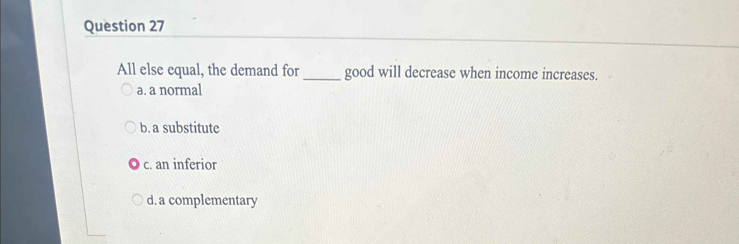 Solved Question 27All else equal, the demand for good will | Chegg.com