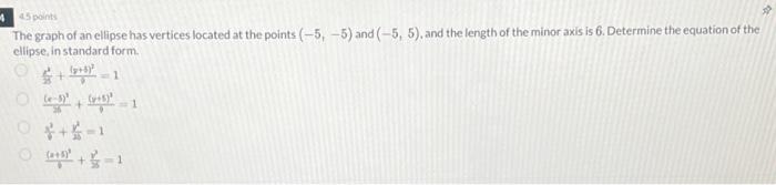 Solved 45 points The graph of an ellipse has vertices | Chegg.com