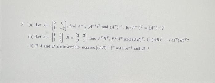 Solved 3. (a) Let A = (b) Let A Find A-¹, (A-¹) And (AT)-¹. | Chegg.com