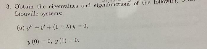 Liouville systems: (a) \[ \begin{array}{l} y^{\prime \prime}+y^{\prime}+(1+\lambda) y=0 \\ y(0)=0, y(1)=0 \end{array} \]