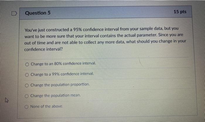 Solved 15 pts Question 7 A 99% confidence interval for a | Chegg.com