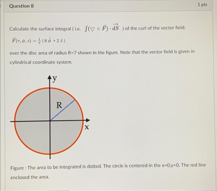 Solved Question 8 1 pts Calculate the surface integral (ie. | Chegg.com