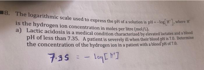 Solved 8. The logarithmic scale used to express the pH of a | Chegg.com