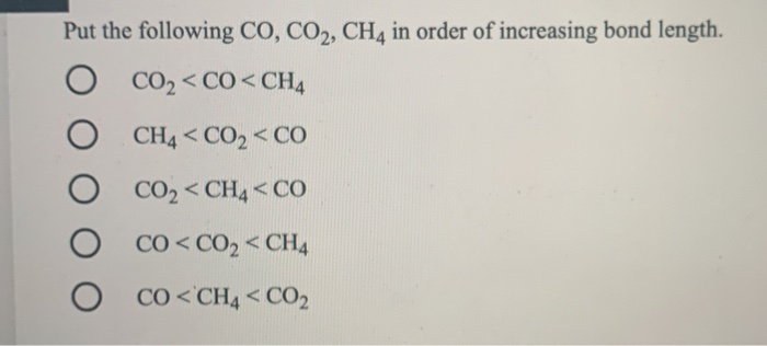 Solved Put the following CO, CO2, CH4 in order of increasing | Chegg.com