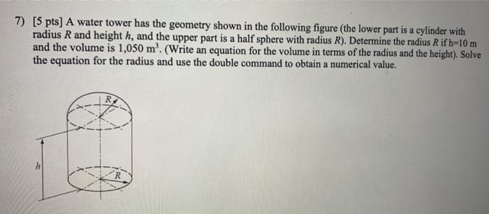 Solved 7) [5 pts) A water tower has the geometry shown in | Chegg.com