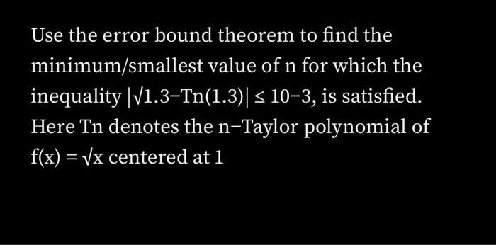 Solved Use the error bound theorem to find the | Chegg.com