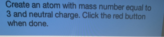 solved-create-an-atom-with-mass-number-equal-to-3-and-chegg