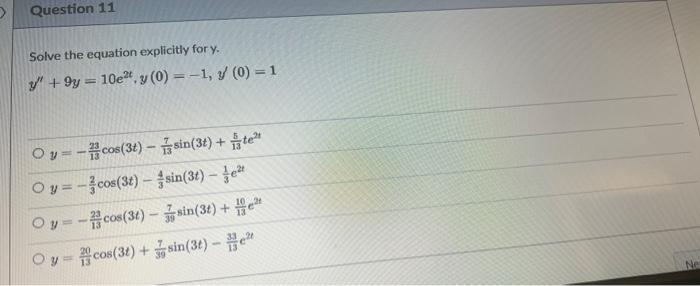 Solve the equation explicitly for \( y \). \[ \begin{array}{l} y^{\prime \prime}+9 y=10 e^{2 t}, y(0)=-1, y(0)=1 \\ y=-\frac{