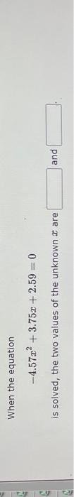 Solved When the equation −4.57x2+3.75x+2.59=0 is solved, the | Chegg.com