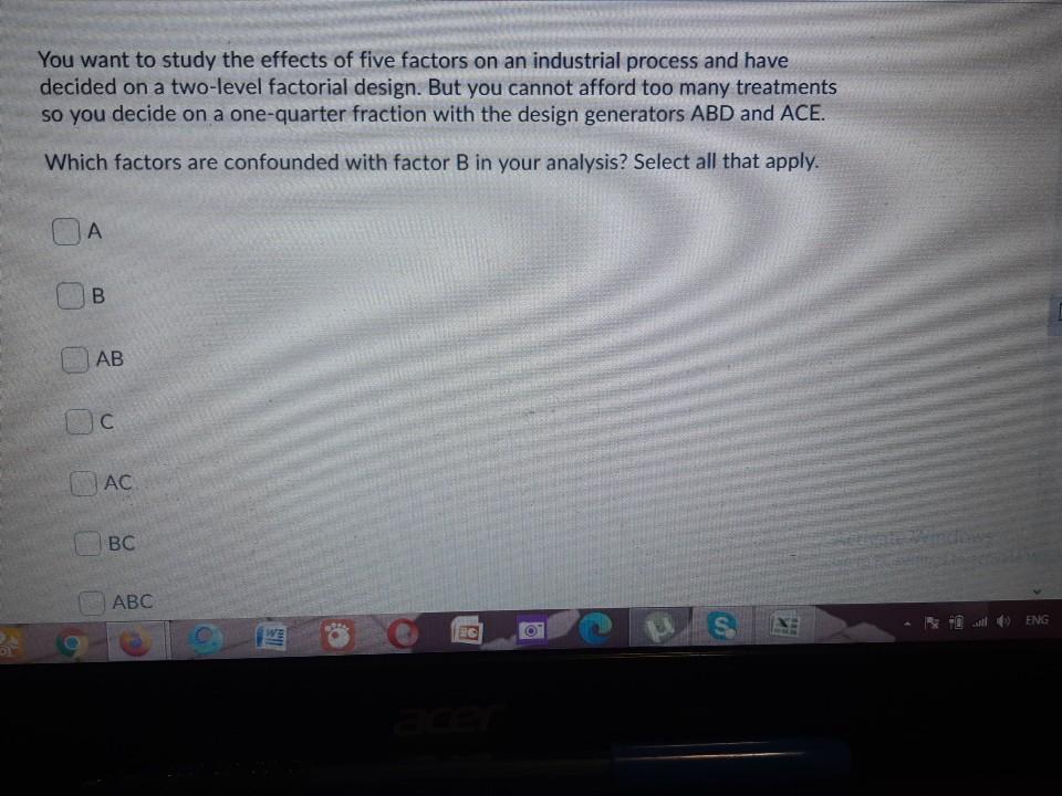 Solved You Want To Study The Effects Of Five Factors On A Chegg Com