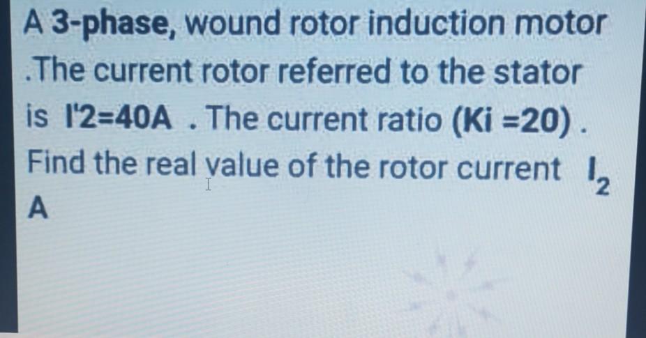 Solved A 3-phase, wound rotor induction motor .The current | Chegg.com