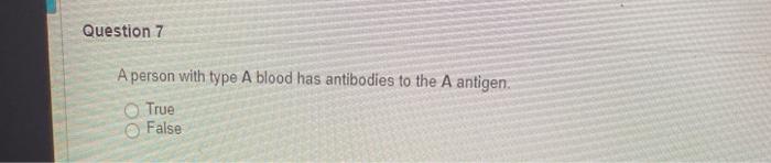 Solved Question 7 A person with type A blood has antibodies | Chegg.com