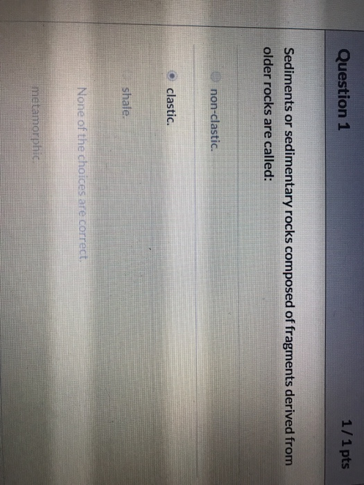 Solved Question 1 1/1 pts Sediments or sedimentary rocks | Chegg.com
