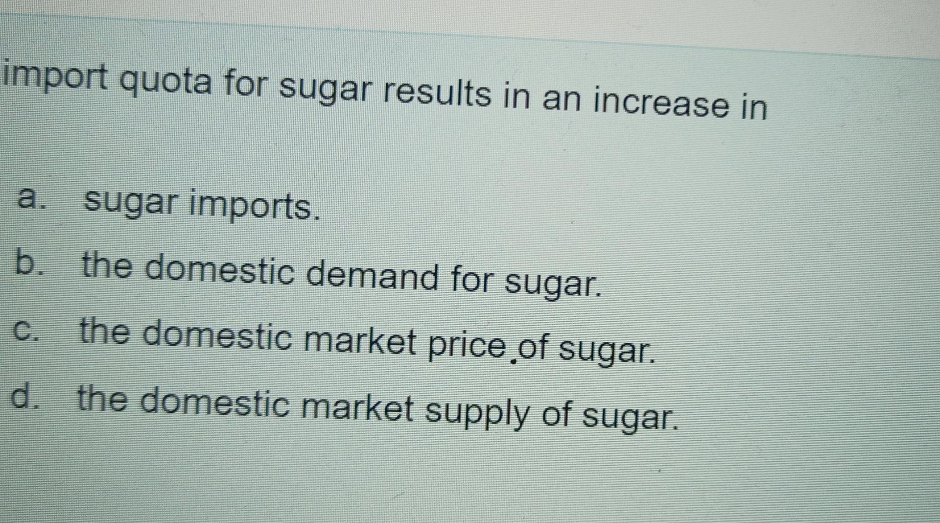 Solved import quota for sugar results in an increase ina.