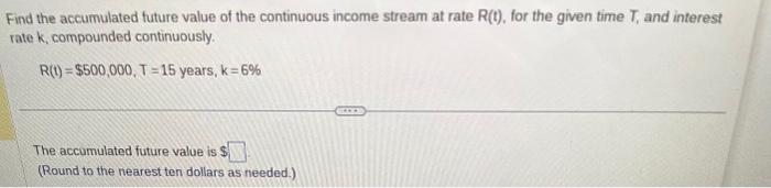 Solved Find The Accumulated Future Value Of The Continuous 4745