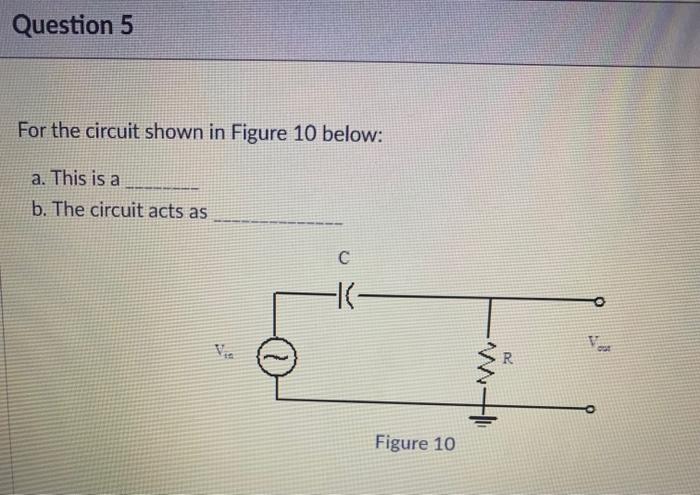 Solved Question 5 For the circuit shown in Figure 10 below: | Chegg.com