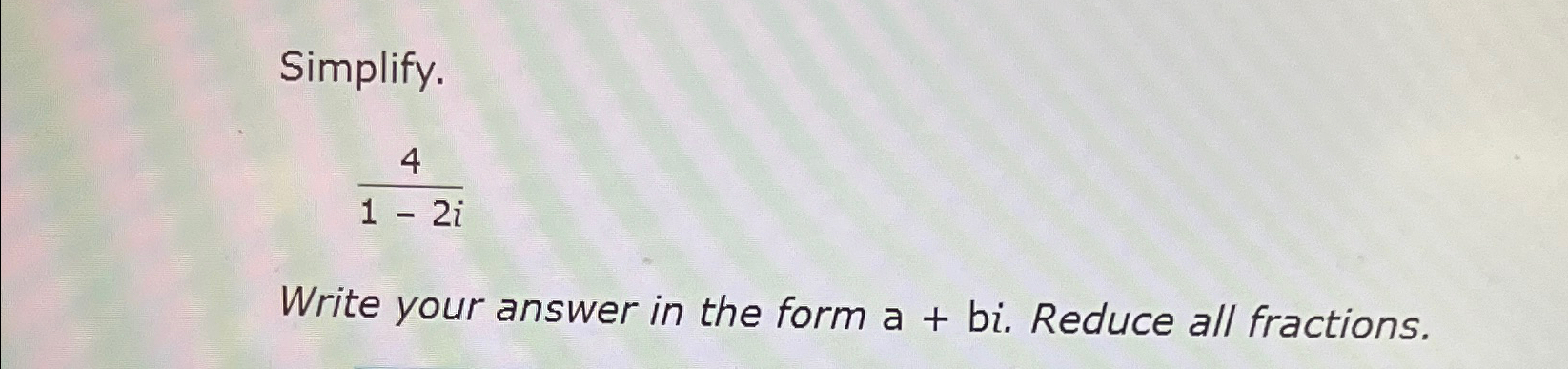 solved-simplify-41-2iwrite-your-answer-in-the-form-a-bi-chegg