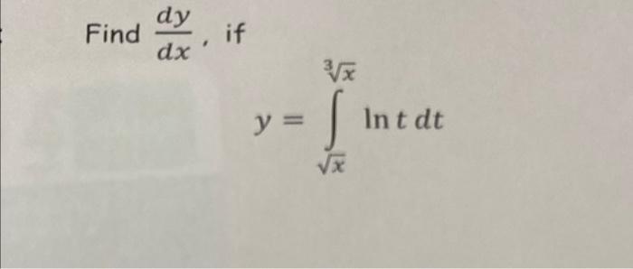 \( \frac{d y}{d x} \), if \[ y=\int_{\sqrt{x}}^{\sqrt[3]{x}} \ln t d t \]