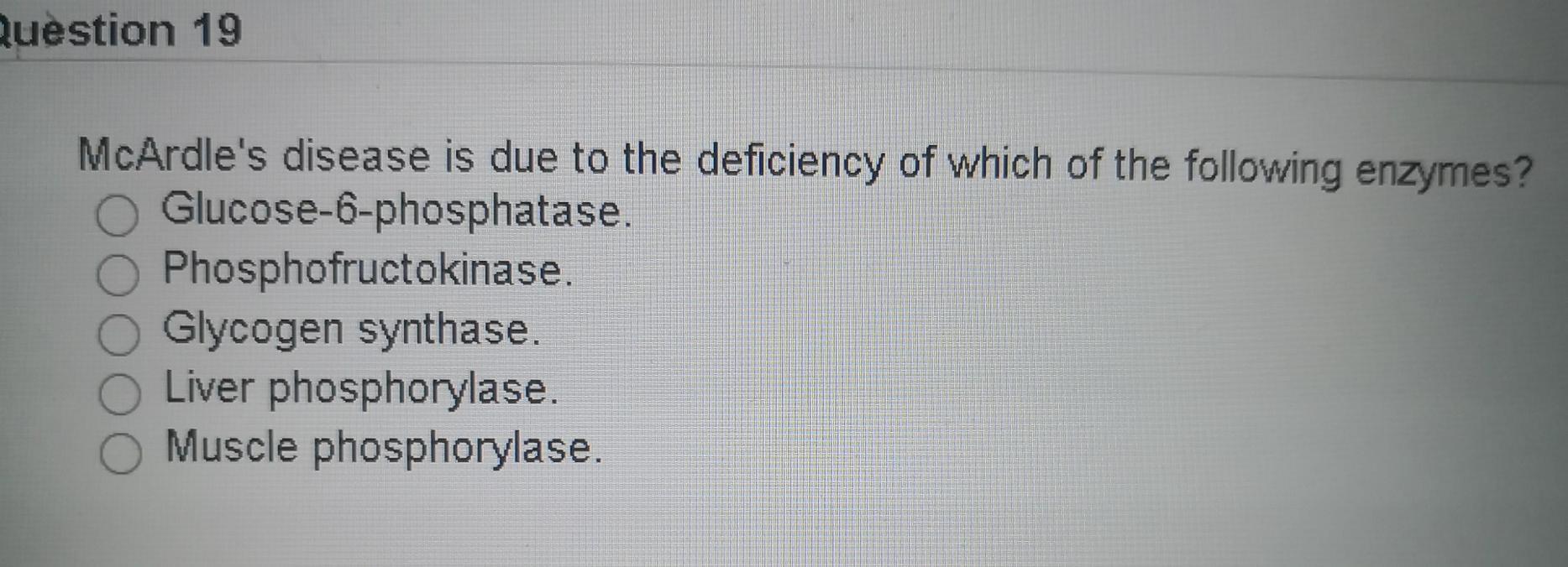 Solved Question 19 McArdle's disease is due to the | Chegg.com