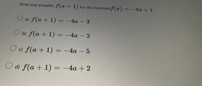 Solved Find and simplify f(a+1) for the function f(x)=−4x+1 | Chegg.com