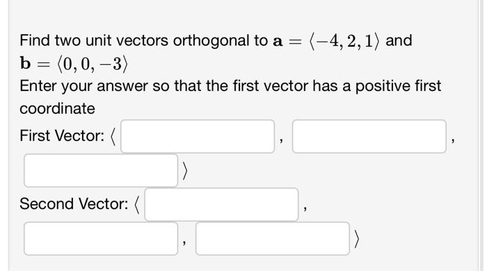 Solved Find two unit vectors orthogonal to a= −4,2,1 and | Chegg.com