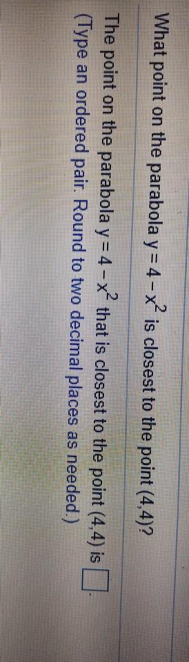 Solved What Point On The Parabola Y 4 X2 Is Closest To Chegg Com