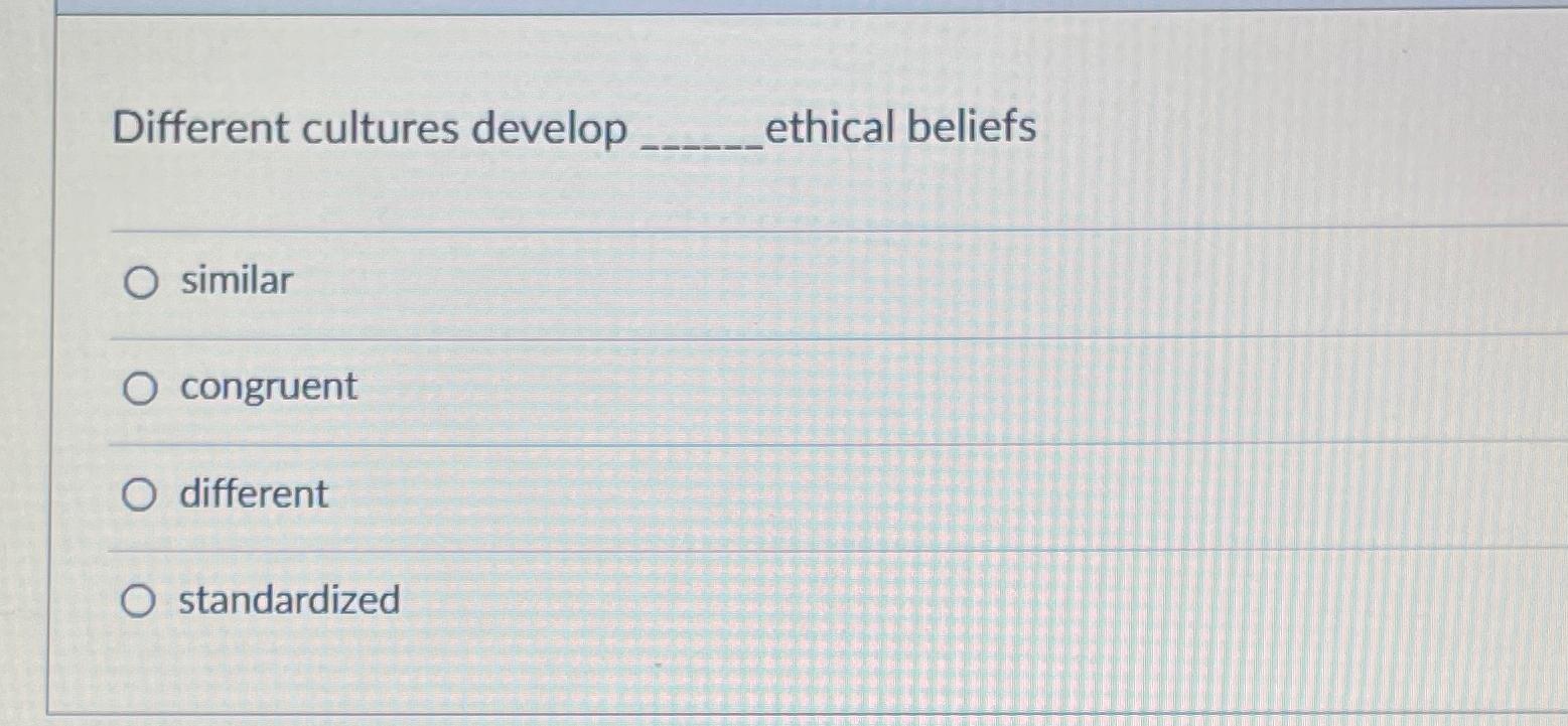 Solved Different Cultures Develop Ethical | Chegg.com