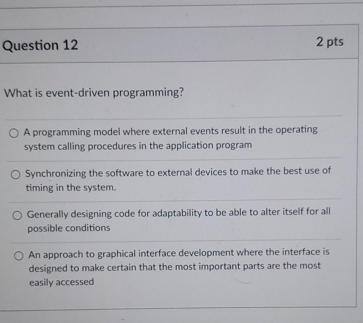 Solved Question 12 2 pts What is event-driven programming? O | Chegg.com