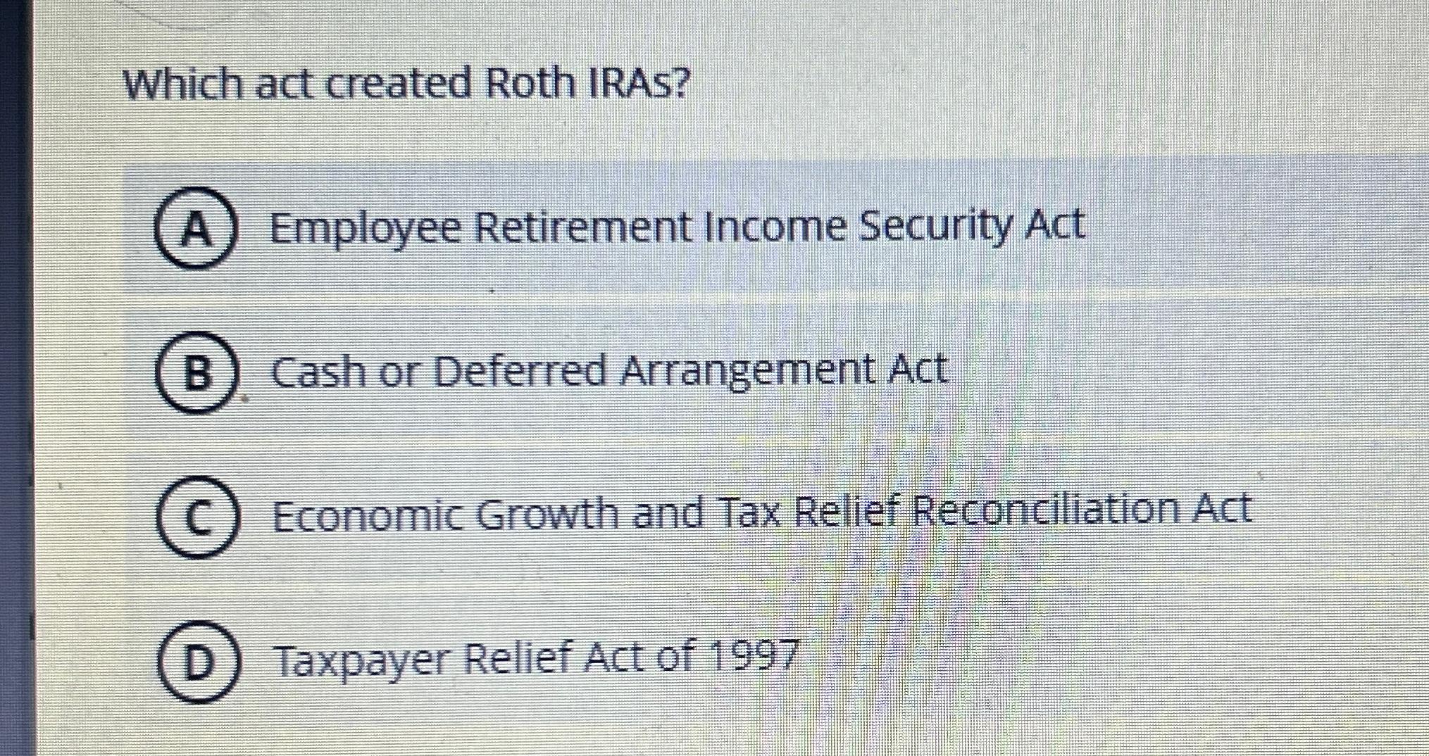 Solved Which act created Roth IRAs?Employee Retirement