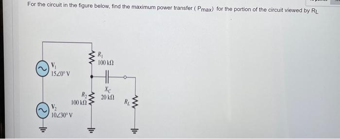 Solved For the circuit in the figure below, find the maximum | Chegg.com