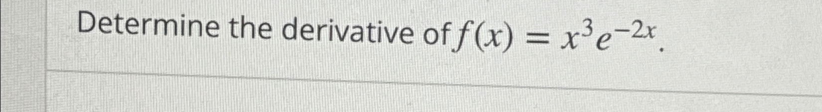 determine the derivative of f x x 3 e − 2 x