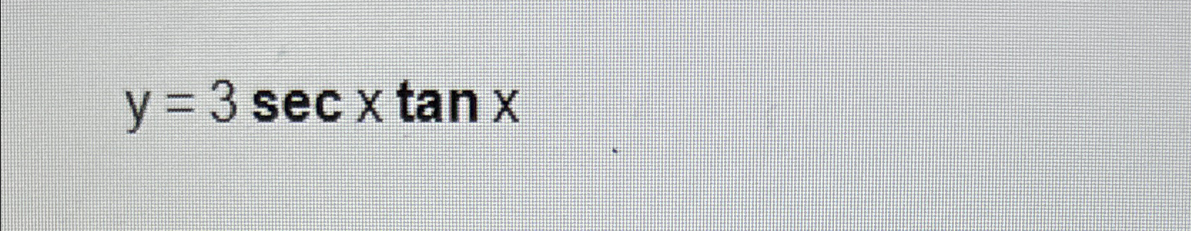 Solved Find the derivative.y=3secxtanx | Chegg.com