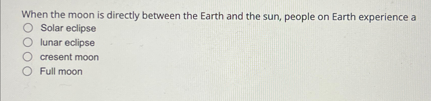 Solved When the moon is directly between the Earth and the | Chegg.com