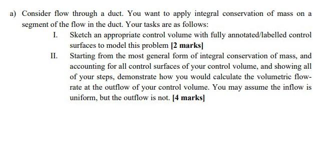 Solved a) Consider flow through a duct. You want to apply | Chegg.com