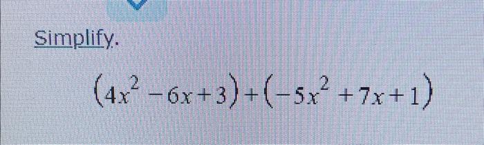 Solved Simplify. (4x2−6x+3)+(−5x2+7x+1) | Chegg.com