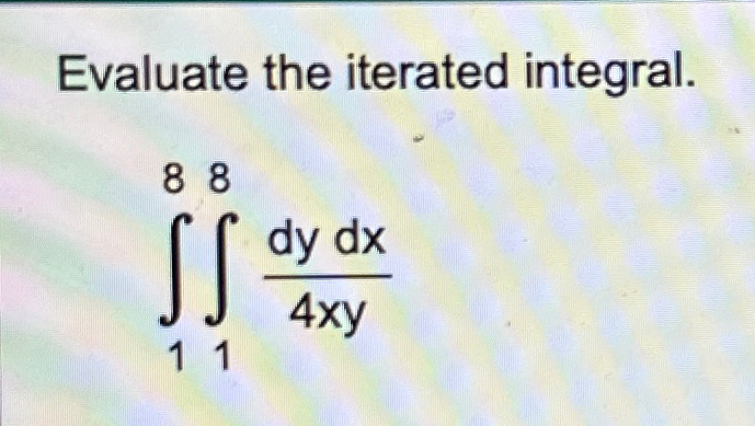 Solved Evaluate the iterated integral.∫18∫18dydx4xy | Chegg.com