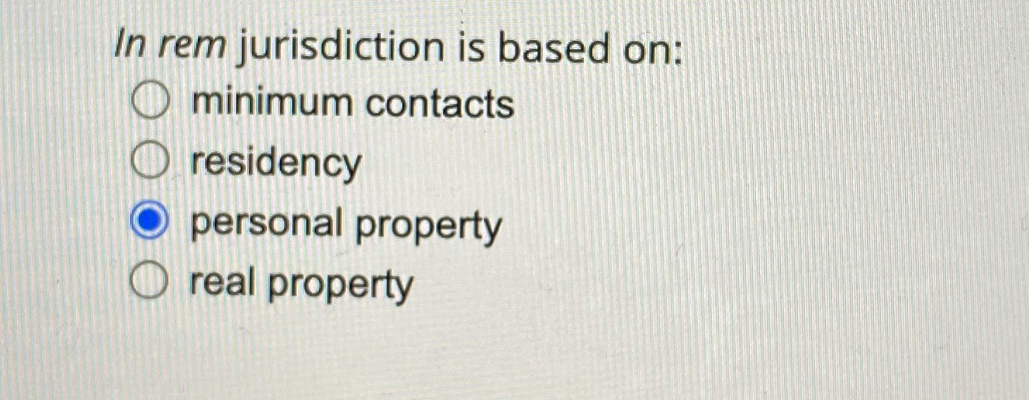 Solved In rem jurisdiction is based onminimum