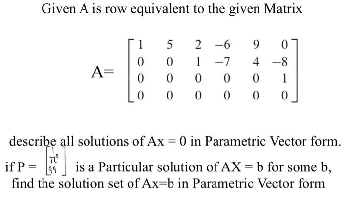 Solved Given A is row equivalent to the given Matrix | Chegg.com
