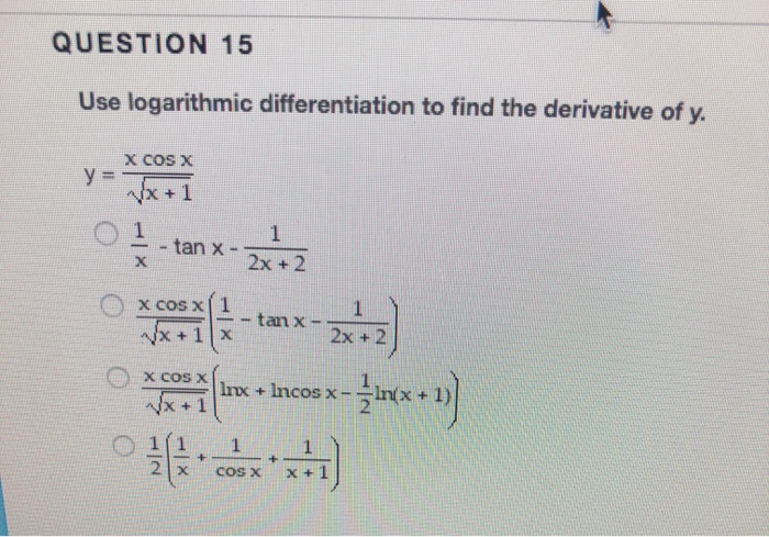 Solved Question 15 Use Logarithmic Differentiation To Find Chegg Com