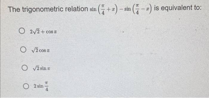 Solved The Trigonometric Relation Sin pi 4 X Sin pi 4 Chegg