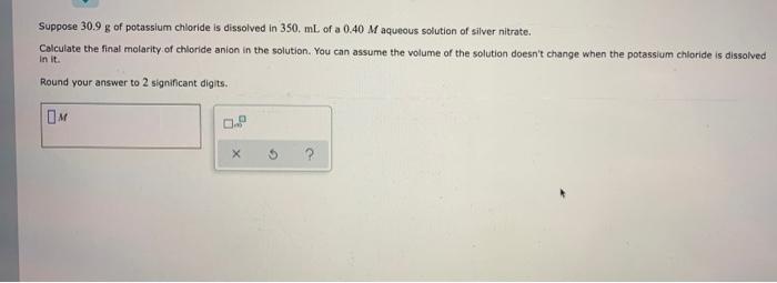 Solved Suppose 30.9 g of potassium chloride is dissolved in | Chegg.com