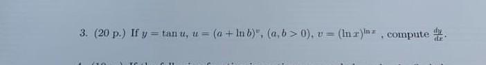 3. (20 p.) If \( y=\tan u, u=(a+\ln b)^{v},(a, b>0), v=(\ln x)^{\ln x} \), compute \( \frac{d y}{d x} \).