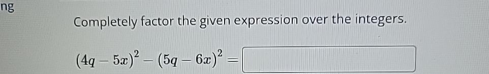 Solved Completely factor the given expression over the | Chegg.com